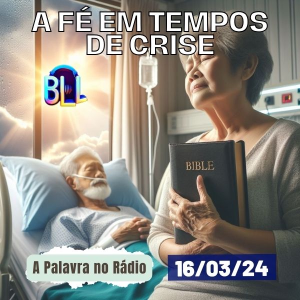 📻16/03/2024 - A Palavra no Rádio 🎙️ - A fé em tempos de crise