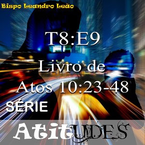 Série Atitudes - 8 Temporada - 9º Episódio - Atos 10:23-48 - Pedro Visita Cornélio
